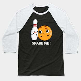 Spare Me Funny Sports Bowling Pun Baseball T-Shirt